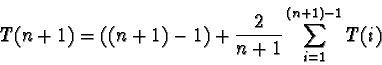 \begin{displaymath}T(n+1) = ((n+1)-1) + \frac{2}{n+1} \sum_{i=1}^{(n+1)-1} T(i)
\end{displaymath}
