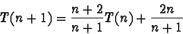 \begin{displaymath}T(n+1) = \frac{n+2}{n+1} T(n) + \frac{2n}{n+1}
\end{displaymath}